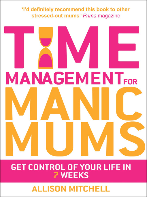 Time Management for Manic Mums (eBook): Get Control of Your Life in 7 Weeks